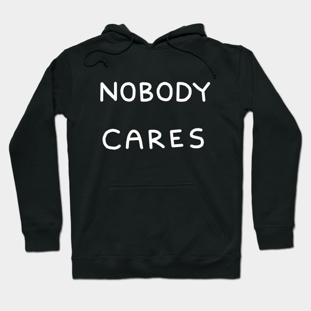 Nobody Cares Relaxed Text Design Hoodie by tanglednonsense